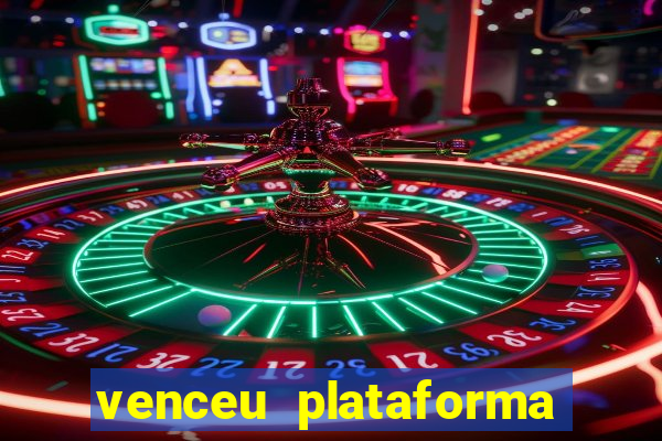 venceu plataforma de jogos